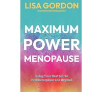 Maximum Power Menopause: Being Your Best Self in Perimenopause and Beyond