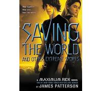 Maximum Ride Book #3: Saving the World and Other Extreme Sports: A Maximum Ride Novel