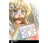 Maximum Ride: Manga Volume 6 by James Patterson (2013-01-17)