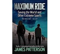 Maximum Ride: Saving the World and Other Extreme Sports