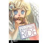 Lee, NaRae - Maximum Ride: The Manga, Vol. 6: Volume 6 (MAXIMUM RIDE TP)