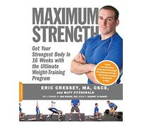 Maximum Strength: Get Your Strongest Body in 16 Weeks with the Ultimate Weight-Training Program