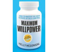 Maximum Willpower: How to master the new science of self-control