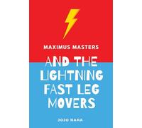 Maximus Masters and the Lightning Fast Leg Movers (Maximus Masters: Whizz Kid Inventor - UK English Editions)