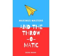 Maximus Masters and the Throw-O-Matic (Maximus Masters: Whizz Kid Inventor)
