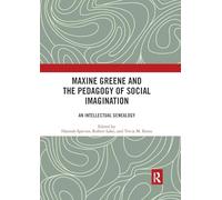 Maxine Greene and the Pedagogy of Social Imagination: An Intellectual Genealogy – Routledge