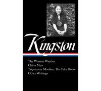 Maxine Hong Kingston : The Woman Warrior, China Men, Tripmaster Monkey, Hawai'i One Summer, Other Writings (LOA #355)