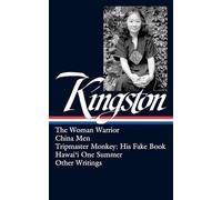 Maxine Hong Kingston: The Woman Warrior, China Men, Tripmaster Monkey, Hawai'i One Summer, Other Writings (LOA #355) (The Library of America, 355)