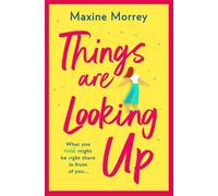 Things Are Looking Up: An uplifting, heartwarming romance from Maxine Morrey