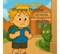 Maxo and the Shyness Monster: Maxo's First Day at School A Story About Overcoming Shyness and Building Confidence in Kids (Maxo’s Adventures Series/سلسلة مغامرات ماكسو)