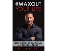 #MaxOut Your Life : Strategies for Becoming an Elite Performer Ed Mylett