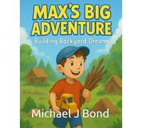 Max's Big Adventure: Building Backyard Dreams