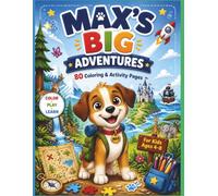 Max's Big Adventures: 80 Coloring & Activity Pages for Kids Ages 4-8: Fun Puzzles, Mazes, Learning Activities, and Creative Adventures for Boys and Girls