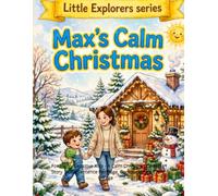 Max's Calm Chrstmas: For Highly Sensitive Kids - A Calm Christmas Coloring Story | One Sentence Per Page, Companion on Every Page (LITTLE EXPLORERS)