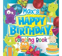 Max's Happy Birthday Coloring Book: Personalised Birthday Gift Coloring Book For Kids Ages 4 - 8 (Personalised Birthday Coloring Books)