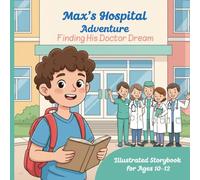 Max's Hospital Adventure: Finding His Doctor Dream, illustrated Storybook For Ages 10-12
