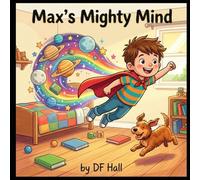 Max's Mighty Mind: The Superpower of ADHD (Max's and Emma's Mighty Minds: The Superpower of ADHD)