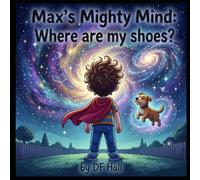 Max's Mighty Mind: Where are my shoes? (Max's and Emma's Mighty Minds: The Superpower of ADHD)