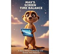 MAX'S SCREEN TIME BALANCE: A Story About Technology and Screen Time Balance (MAX THE MEERKAT SERIES)