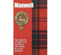 Maxwell : The Origins of the Clan Maxwell and Their Place in History