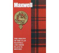 Maxwell: The Origins of the Clan Maxwell and Their Place in History (Scottish Clan Mini-Book)
