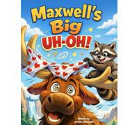 Maxwell's Big Uh-Oh!: A Warm and Funny Yellowstone Adventure About Getting Lost and Being Found (National park series)