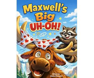 Maxwell's Big Uh-Oh!: A Warm and Funny Yellowstone Adventure About Getting Lost and Being Found (National park series)