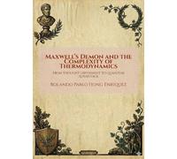 Maxwell's Demon and the Complexity of Thermodynamics: From Thought Experiment to Quantum Advantage