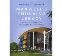 Maxwell's Enduring Legacy: A Scientific History of the Cavendish Laboratory