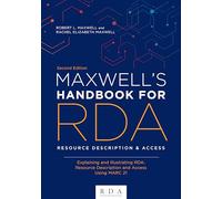 Maxwell's Handbook for RDA: Explaining and Illustrating RDA: Resource Description and Access Using MARC21