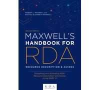 Maxwell's Handbook for RDA : Explaining and Illustrating RDA: Resource Description and Access Using MARC21