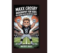 MAXX CROSBY BIOGRAPHY FOR KIDS: The Raider with Relentless Heart