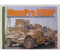MaxxPro MRAP: A Visual History of the Maxxpro Mine Resistant Ambush Protected Vehicles (Visual History Series)