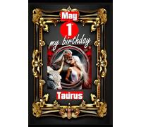 May 1st, my birthday: Born under the sign of Taurus, exploring my attributes and character traits, strengths and weaknesses, alongside the companions of my birthdate and significant historical events.