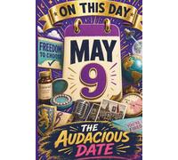 May 9: The Audacious Date (On This Day...)