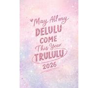May All My Delulu Come This Year Trululu 2026: A Cute Sparkly Affirmation Notebook (6 × 9 inch, 120 pages) for Manifestation, Calm Thoughts, Relaxation & Gentle Journaling