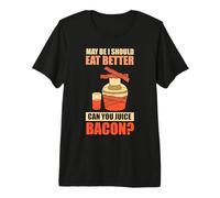 May be I Should eat Better Bacon - Making Bacon Premium T-Shirt