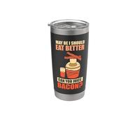 May be I Should eat Better Bacon - Making Bacon Stainless Steel Insulated Tumbler