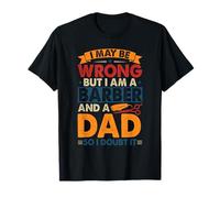 May Be Wrong But I Am A Barber And A Dad Father's Day T-Shirt