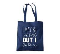 May Be Wrong But I Doubt It Tote Shopping Bag 10 Litres Capacity 42 x 38cm