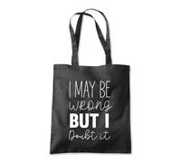May Be Wrong But I Doubt It Tote Shopping Bag 10 Litres Capacity 42 x 38cm