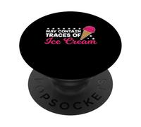 May Contain Traces Of Ice Cream Saying Funny Sayings PopSockets Adhesive PopGrip