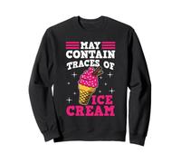 May Contain Traces Of Ice Cream Saying Funny Sayings Sweatshirt