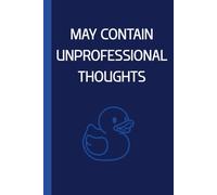 MAY CONTAIN UNPROFESSIONAL THOUGHTS: Funny Lined Notebook for Work, School, or Personal Notes: A sarcastic and witty notebook for unapologetically honest minds - 120 lined pages, 6x9 inches