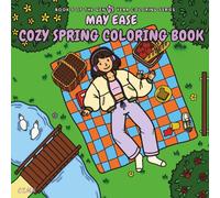 May Ease - A Cozy Spring Coloring Book: A cozy self-care book for adults with cozy everyday scenes, slow living, and aesthetic cozy girl spaces (The Gentle Year Coloring Series)