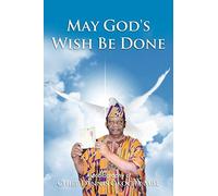 May God's Wish Be Done: Autobiography of Chief Dennis Okocha MBE