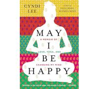 May I Be Happy – A Memoir of Love, Yoga, and Changing My Mind