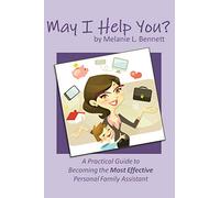 May I Help You?: A Practical Guide to Becoming the Most Effective Personal Family Assistant