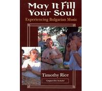 May it Fill Your Soul + CD: Experiencing Bulgarian Music (Chicago Studies in Ethnomusicology CSE)