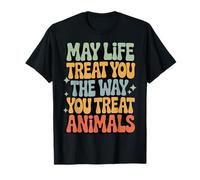 May Life Treat You The Way You Treat Animals T-Shirt